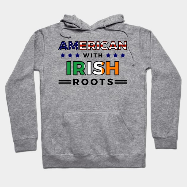 American With Irish Roots T-Shirt Hoodie by RJCatch